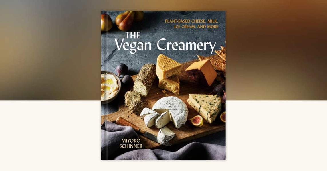 The Vegan Creamery by Miyoko Schinner: 9780593836071 | PenguinRandomHouse.com: Books