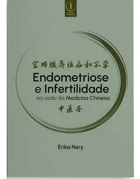 Livro Endometriose E Infertilidade Na Visão Da Medicina Cchinesa, De Érika Nery. Editora Inserir, Capa Dura (2025)
