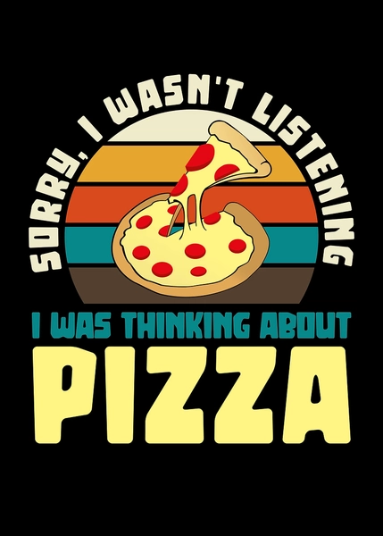 Displate - 'Pizza Thought Funny Graphic Design' Poster, picture, metal print, paint by ankarsdesign