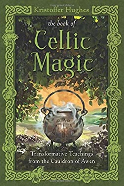 The Book of Celtic Magic : Transformative Teachings from the Cauldron of Awen book by Kristoffer Hughes: 9780738737058