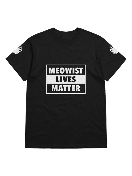 Meowist Lives Matter - shirt