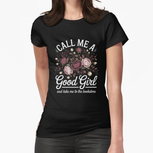 Call Me A Good Girl Fitted T-Shirt 