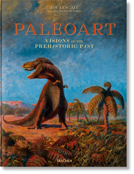 Paleoart. Visions of the Prehistoric Past. TASCHEN Books. TASCHEN