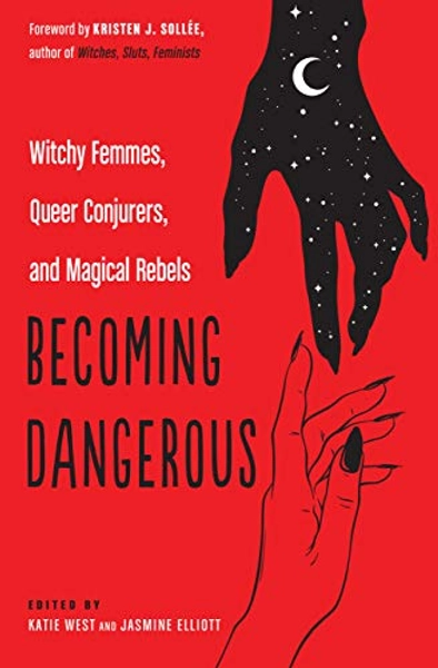 Becoming Dangerous: Witchy Femmes, Queer Conjurers, and Magical Rebels by Kristen J. Sollee: New Paperback / softback (2019) | THE SAINT BOOKSTORE