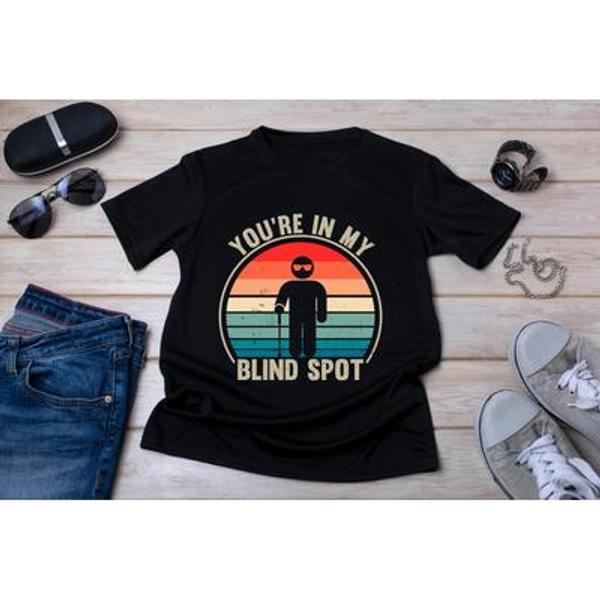 "Blindness Awareness Shirt: \"You're In My Blind Spot\" Visually Impaired Tee"