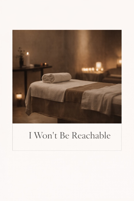 I won't be reachable 