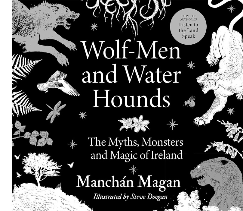 Wolf-Men and Water Hounds: The Myths, Monsters and Magic of Ireland : Magan, Manchán, Doogan, Steve: Amazon.ie: Books
