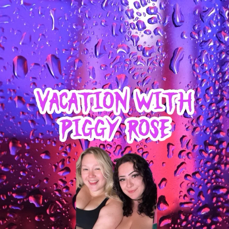 Vacation with PiggyRose