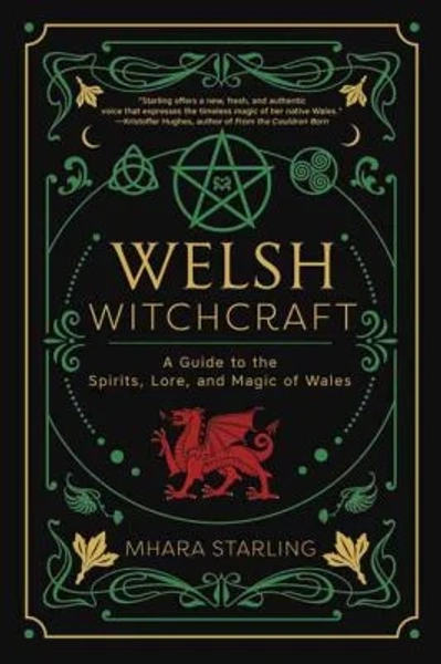 Welsh Witchcraft : A Guide to the Spirits, Lore, and Magic of Wales