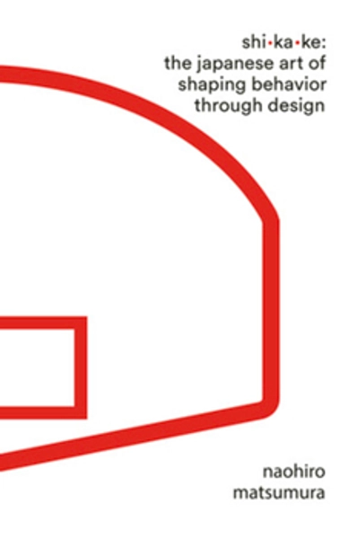 Shikake: The Japanese Art of Shaping... book by Naohiro Matsumura