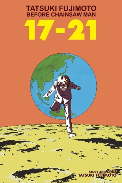 Tatsuki Fujimoto Before Chainsaw Man: 17–21 by Tatsuki Fujimoto | Waterstones