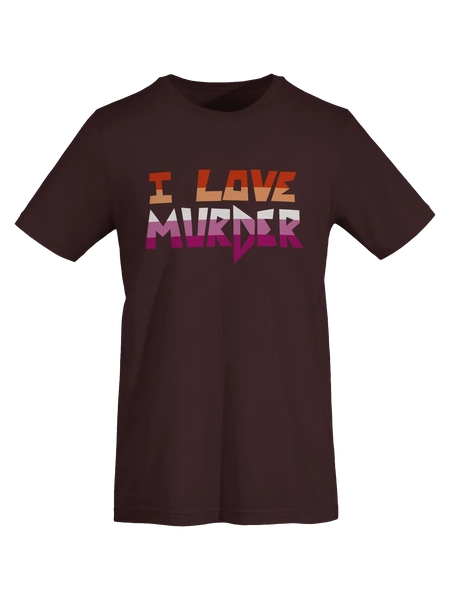 I LOVE MURDER lesbian t-shirt