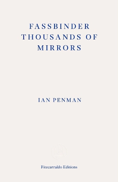 Fassbinder Thousands of Mirrors by Ian Penman | Waterstones