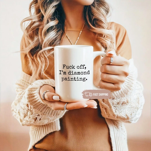 Fuck Off I'm Diamond Painting Mug