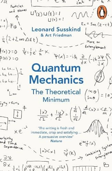 Quantum Mechanics: The Theoretical Minimum by Leonard Susskind, Art Friedman | Waterstones