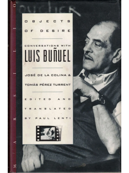 Objects of Desire: Conversations with Luis Buñuel (Hardcover First Edition) — Film Desk Books