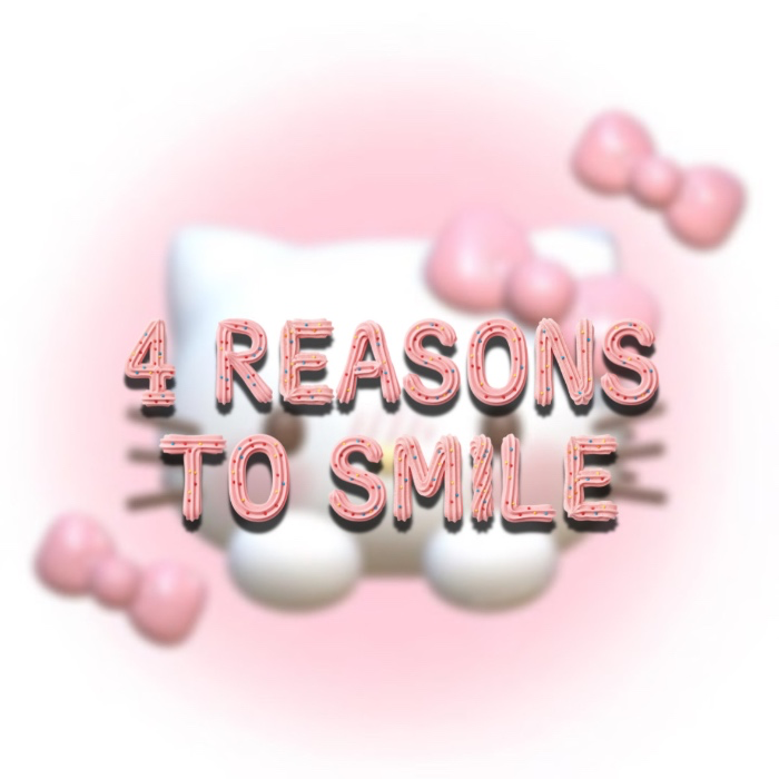 ~ 4 Reasons To Smile ~