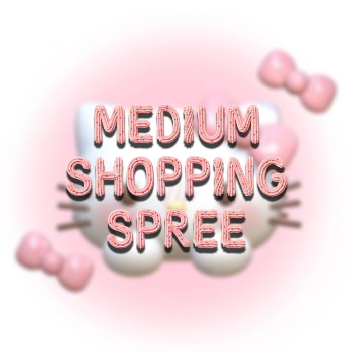 ~ Medium Shopping Spree ~
