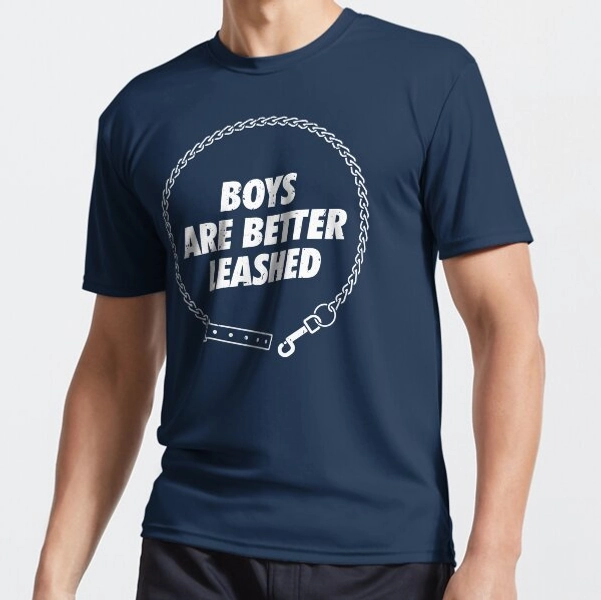 "Boys are better leashed" Active T-Shirt