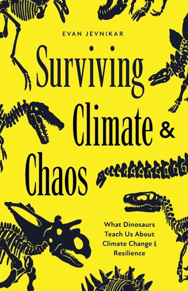 Surviving Climate and Chaos: What Dinosaurs Teach Us About Climate Change and Resilience (Earth History, Dinosaur Extinction)|Paperback