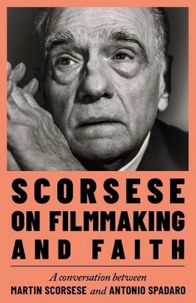 Scorsese on Filmmaking and Faith by Martin Scorsese, Antonio Spadaro | Waterstones