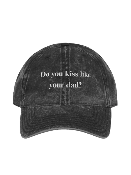 'do u kiss like ur dad?' dad hat