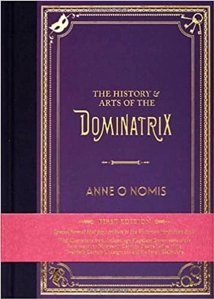 The History & Arts of the Dominatrix - Anne O. Nomis