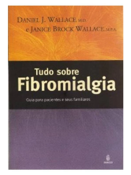 Livro: Tudo sobre fibromialgia: guia para pacientes e seus familiares - Wallace: Brock | Estante Virtual