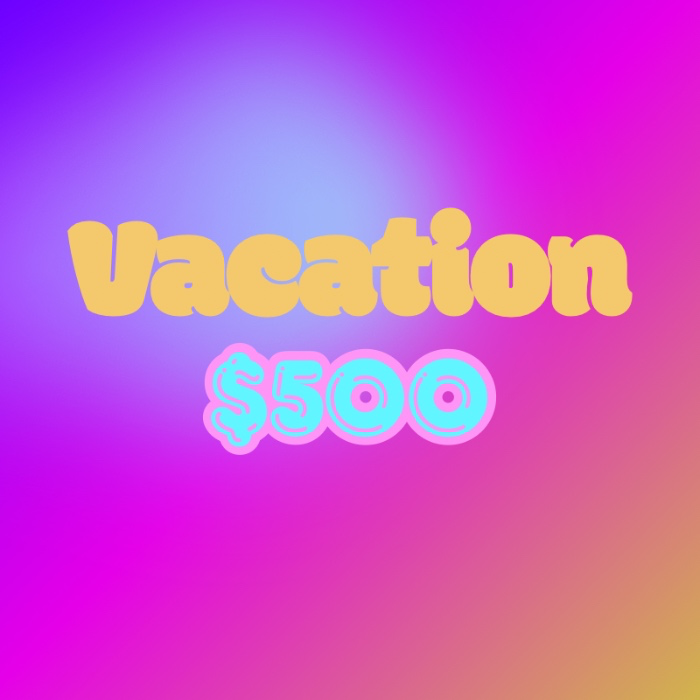 Vacation ($500)