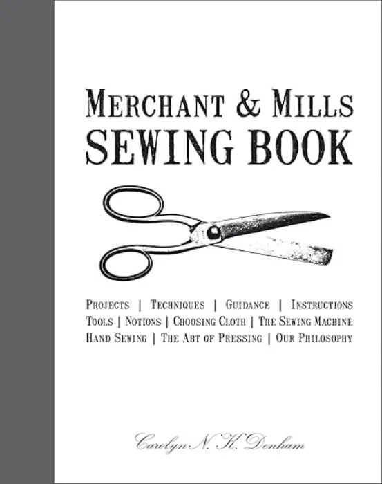 Merchant & Mills Sewing Book: A Comprehensive Dressmaking Guide with 15 Projects and Patterns : Denham, Carolyn, Field, Roderick: Amazon.ie: Books