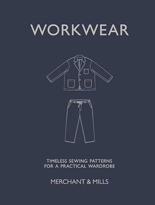 Workwear: Timeless sewing patterns for a practical wardrobe : Merchant & Mills: Amazon.ie: Books