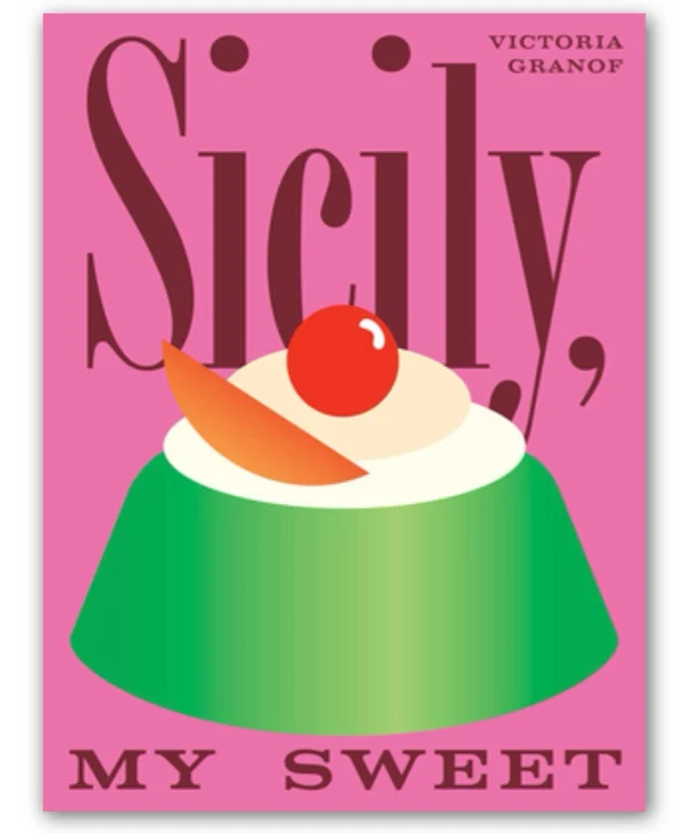 Sicily, My Sweet: Love Notes to an Island, with Recipes for Cakes, Cookies, Puddings, and Preserves
