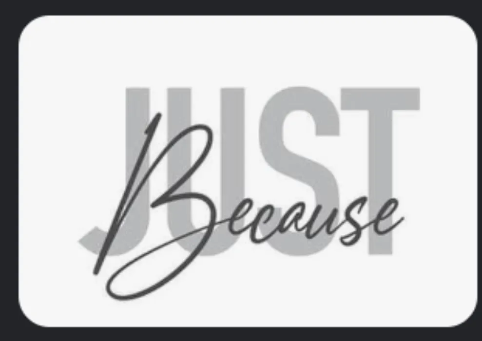 Just Because