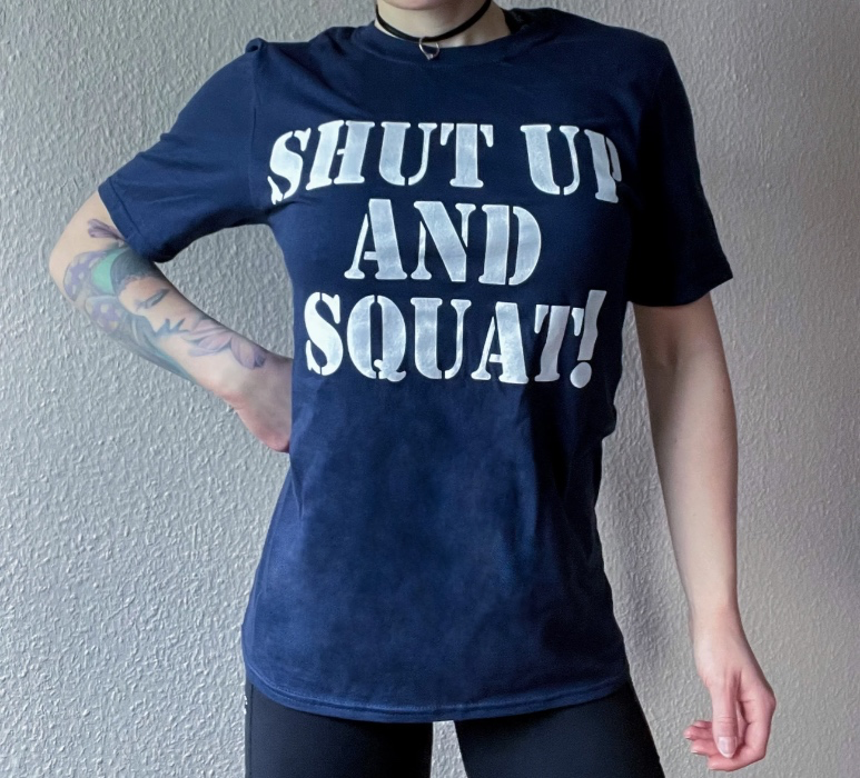 SHUT UP AND SQUAT! - T-Shirt