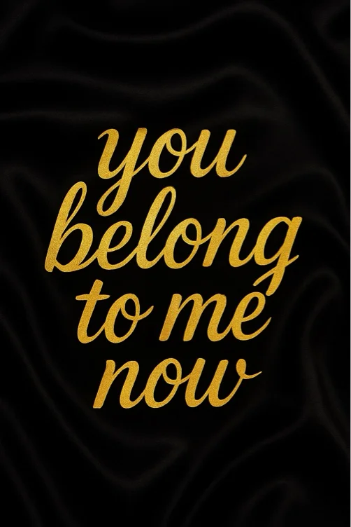 You belong to me now 🖤