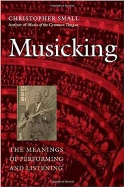 Musicking : The Meanings of Performing and Listening book by Christopher Small: 9780819522573