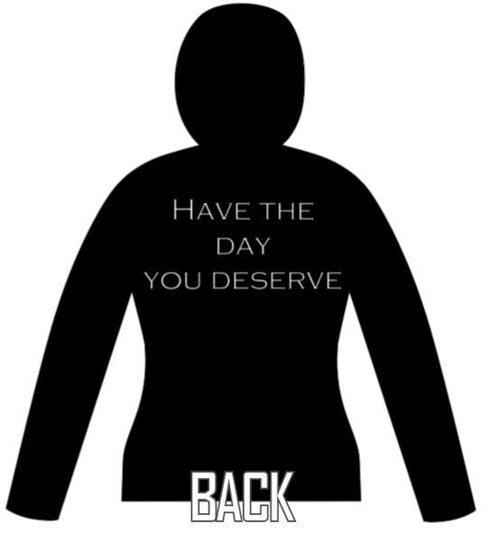 Have The Day You Deserve - Small / Black