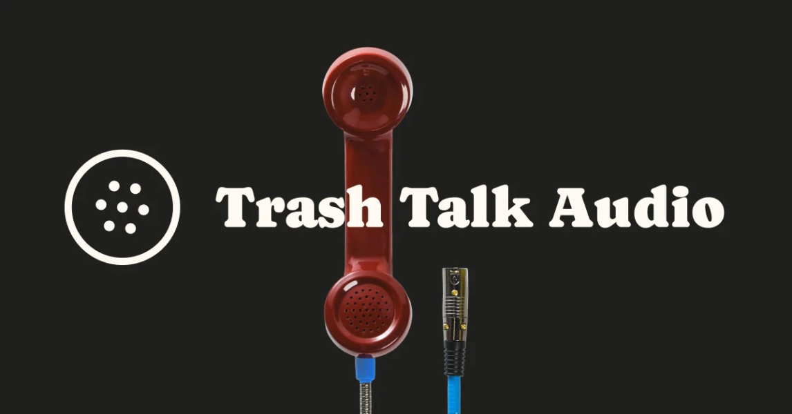 Trash Talk Audio
