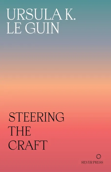 Steering the Craft: A Twenty-First-Century Guide to Sailing the Sea of Story : Le Guin, Ursula K., Link, Kelly, Joy Fowler, Karen, Gloss, Molly: Amazon.ie: Books