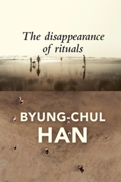 The Disappearance of Rituals: A Topology... book by Byung-Chul Han