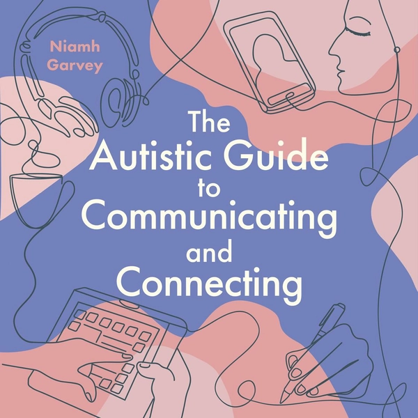 The Autistic Guide to Communicating and Connecting Audiobook on Libro.fm
