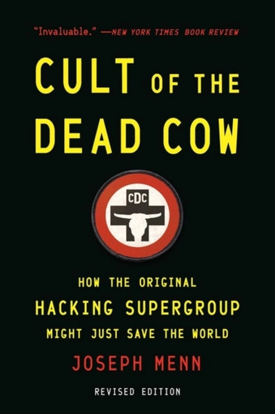 Cult of the Dead Cow: How the Original Hacking Supergroup Might Just Save the World|Paperback
