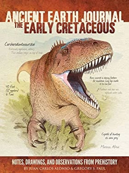 Ancient Earth Journal: the Early Cretaceous : Notes, Drawings, and Observations from Prehistory used book