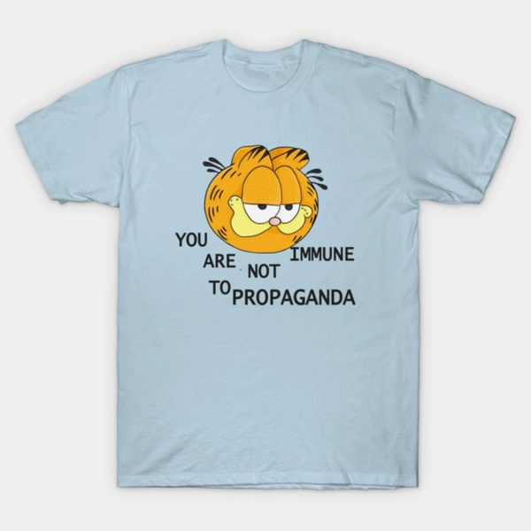 you are not immune to propaganda T-Shirt