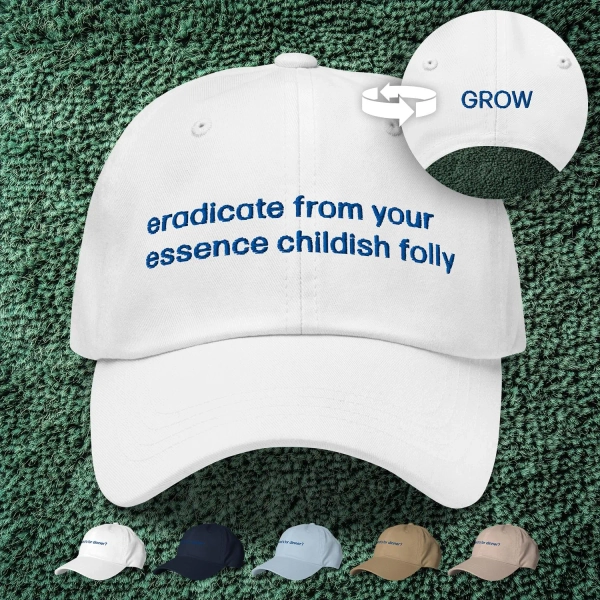 Eradicate From Your Essence Childish Folly / GROW Front-and-Back Embroidered Dad Cap | Severance Hat | Severance Gifts | Severance Merch