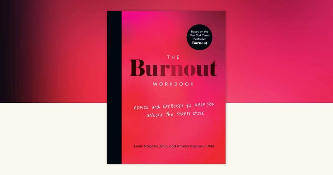 The Burnout Workbook by Amelia Nagoski, DMA, Emily Nagoski, PhD: 9780593578377 | PenguinRandomHouse.com: Books