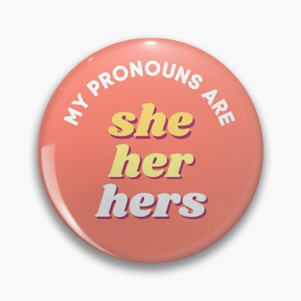 "My Pronouns Are She/Her/Hers" Pin