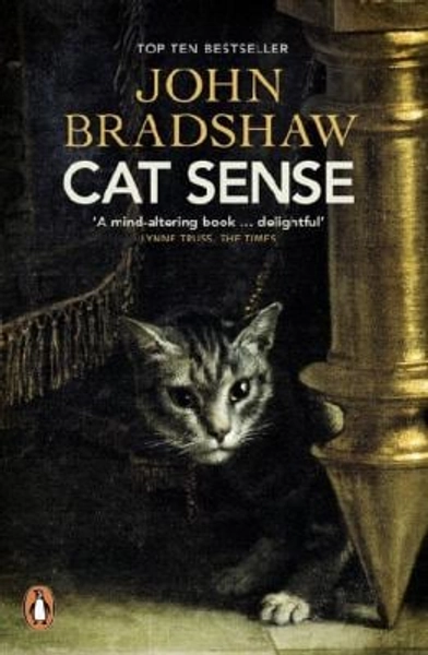 Cat Sense : The Feline Enigma Revealed by John Bradshaw