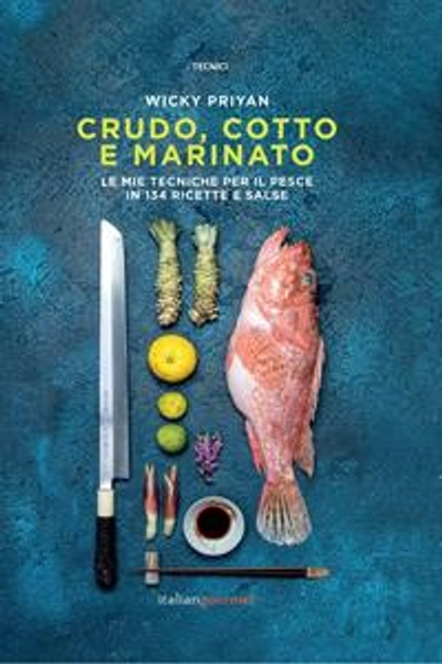 Crudo, cotto e marinato - Wicky Priyan - Libro - Italian Gourmet - I tecnici | Feltrinelli
