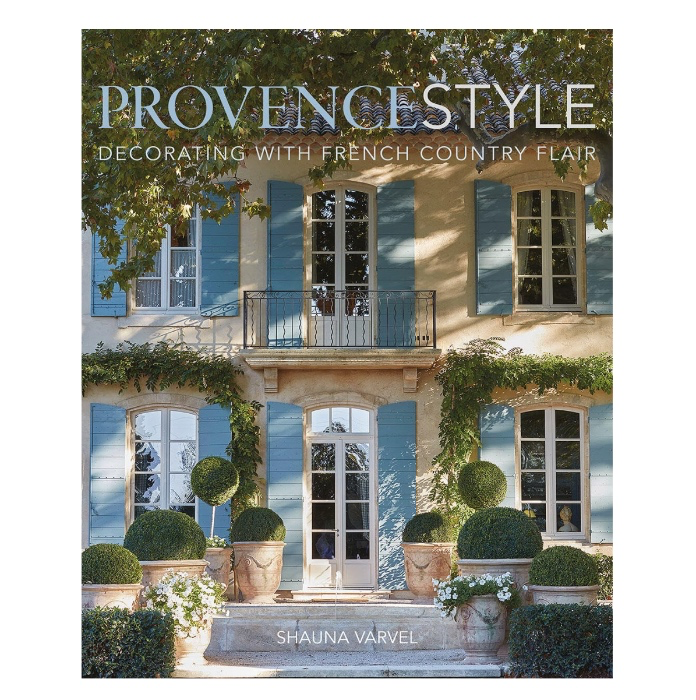 Provence Style: Decorating with French Country Flair - Hardcover